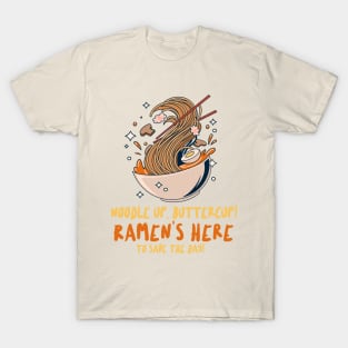 Noodle up, buttercup! Ramen's here to save the day! T-Shirt T-Shirt